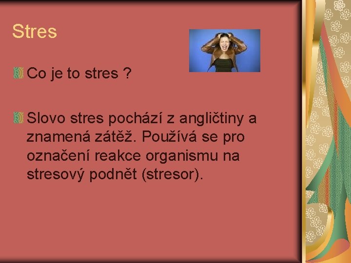 Stres Co je to stres ? Slovo stres pochází z angličtiny a znamená zátěž.