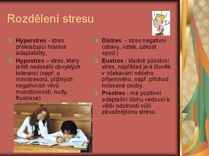 Rozdělení stresu Hyperstres - stres překračující hranice adaptability, Hypostres – stres, který ještě nedosáhl