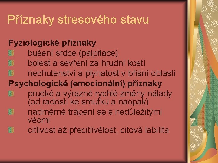 Příznaky stresového stavu Fyziologické příznaky bušení srdce (palpitace) bolest a sevření za hrudní kostí