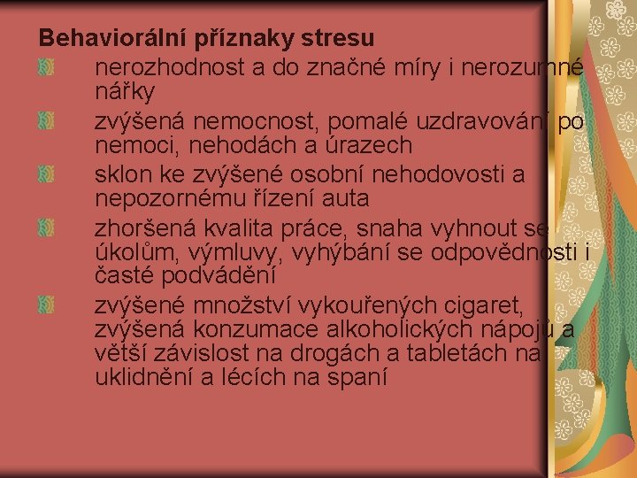 Behaviorální příznaky stresu nerozhodnost a do značné míry i nerozumné nářky zvýšená nemocnost, pomalé