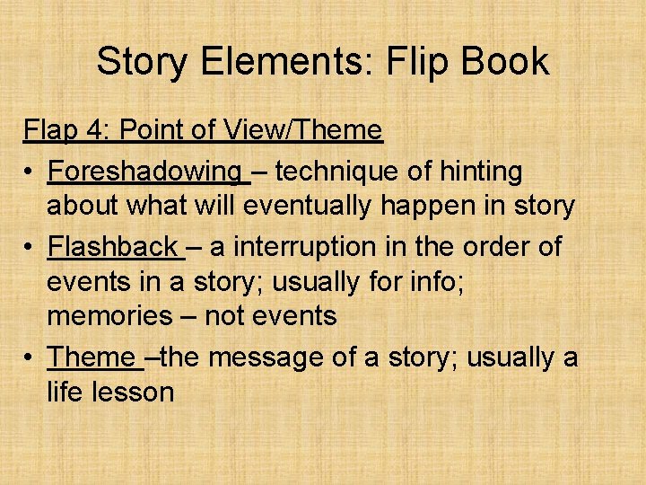 Story Elements: Flip Book Flap 4: Point of View/Theme • Foreshadowing – technique of