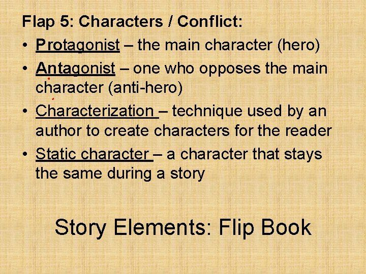 Flap 5: Characters / Conflict: • Protagonist – the main character (hero) • Antagonist