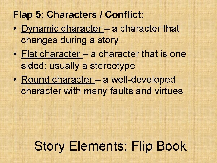 Flap 5: Characters / Conflict: • Dynamic character – a character that changes during