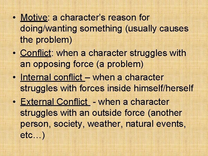  • Motive: a character’s reason for doing/wanting something (usually causes the problem) •