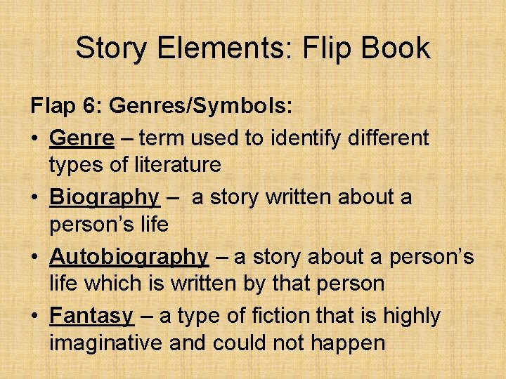 Story Elements: Flip Book Flap 6: Genres/Symbols: • Genre – term used to identify