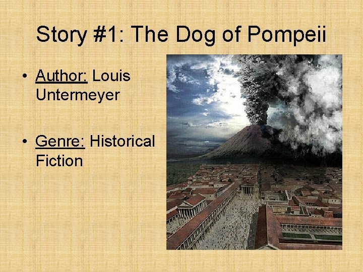 Story #1: The Dog of Pompeii • Author: Louis Untermeyer • Genre: Historical Fiction