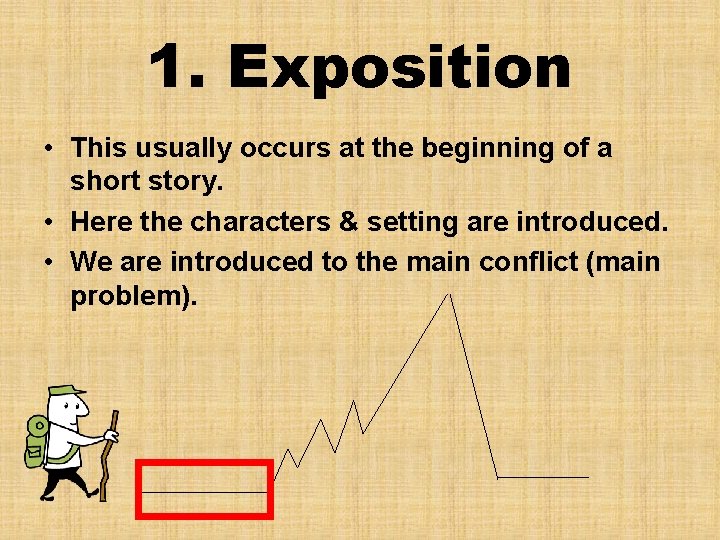 1. Exposition • This usually occurs at the beginning of a short story. •