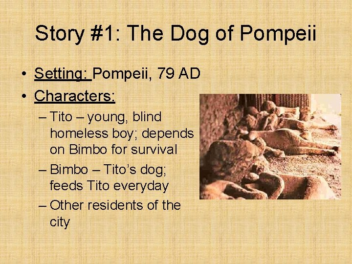 Story #1: The Dog of Pompeii • Setting: Pompeii, 79 AD • Characters: –