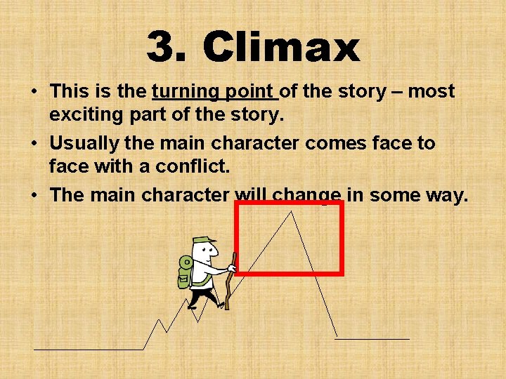 3. Climax • This is the turning point of the story – most exciting
