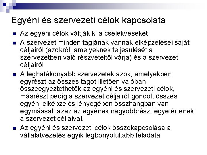 Egyéni és szervezeti célok kapcsolata n n Az egyéni célok váltják ki a cselekvéseket