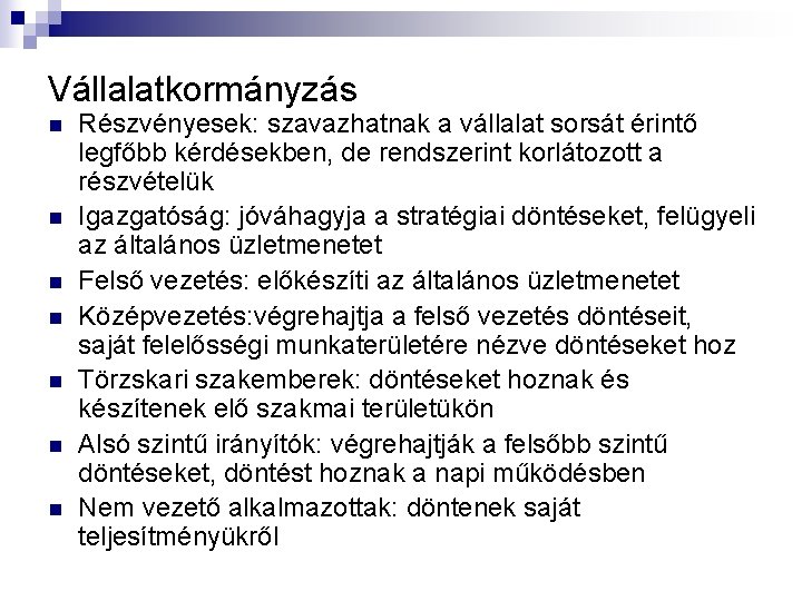 Vállalatkormányzás n n n n Részvényesek: szavazhatnak a vállalat sorsát érintő legfőbb kérdésekben, de