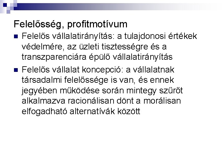 Felelősség, profitmotívum n n Felelős vállalatirányítás: a tulajdonosi értékek védelmére, az üzleti tisztességre és