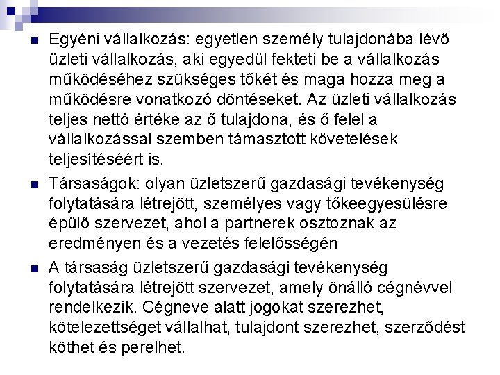 n n n Egyéni vállalkozás: egyetlen személy tulajdonába lévő üzleti vállalkozás, aki egyedül fekteti