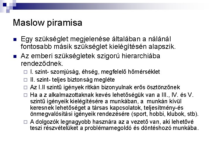 Maslow piramisa n n Egy szükséglet megjelenése általában a nálánál fontosabb másik szükséglet kielégítésén