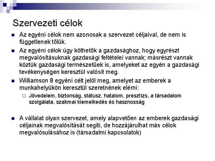 Szervezeti célok n n n Az egyéni célok nem azonosak a szervezet céljaival, de