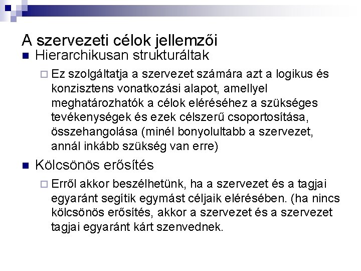 A szervezeti célok jellemzői n Hierarchikusan strukturáltak ¨ Ez szolgáltatja a szervezet számára azt