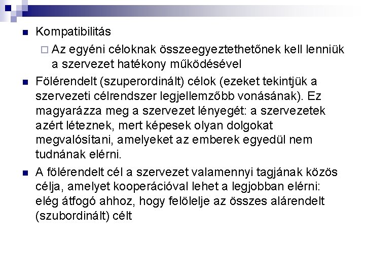 n n n Kompatibilitás ¨ Az egyéni céloknak összeegyeztethetőnek kell lenniük a szervezet hatékony