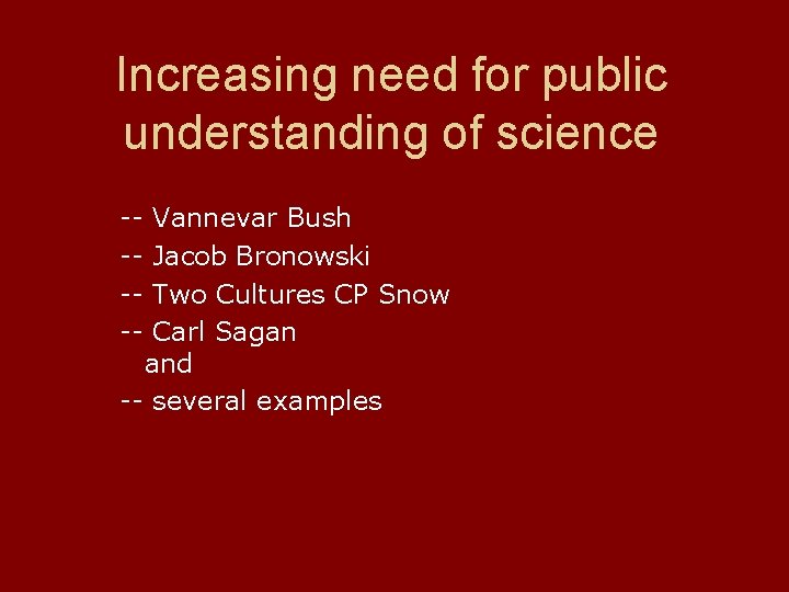 Increasing need for public understanding of science ----- Vannevar Bush Jacob Bronowski Two Cultures