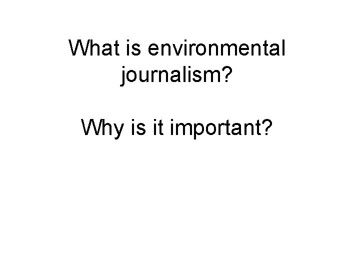 What is environmental journalism? Why is it important? 