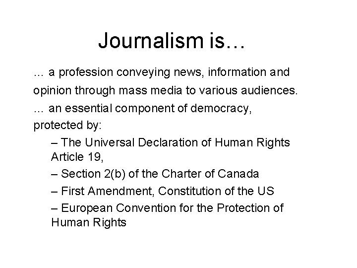 Journalism is… … a profession conveying news, information and opinion through mass media to