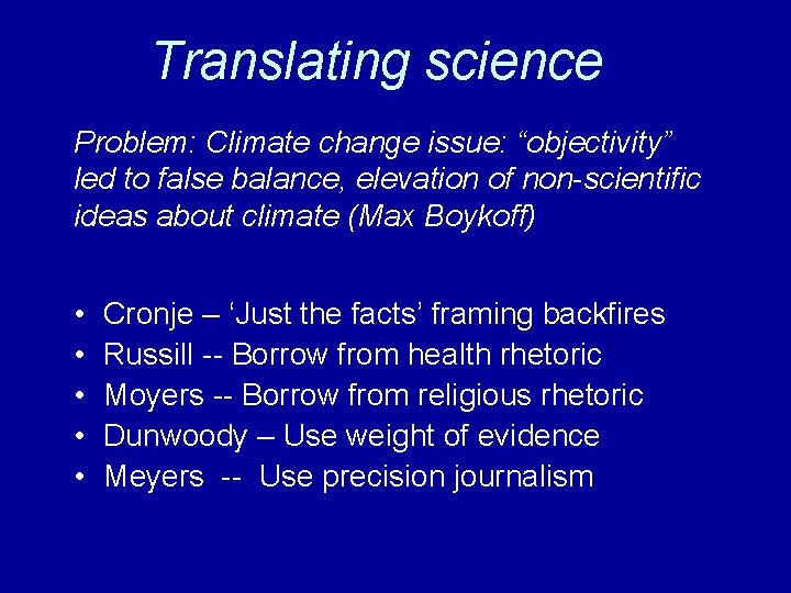 Translating science Problem: Climate change issue: “objectivity” led to false balance, elevation of non-scientific