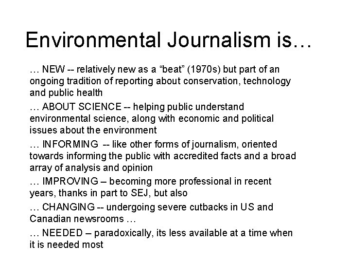 Environmental Journalism is… … NEW -- relatively new as a “beat” (1970 s) but
