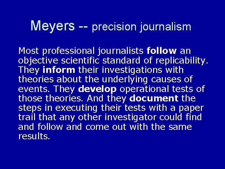 Meyers -- precision journalism Most professional journalists follow an objective scientific standard of replicability.