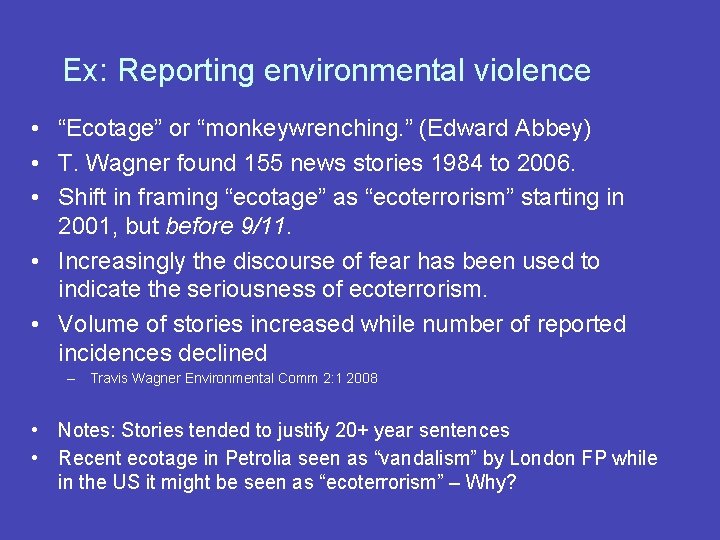 Ex: Reporting environmental violence • “Ecotage” or “monkeywrenching. ” (Edward Abbey) • T. Wagner