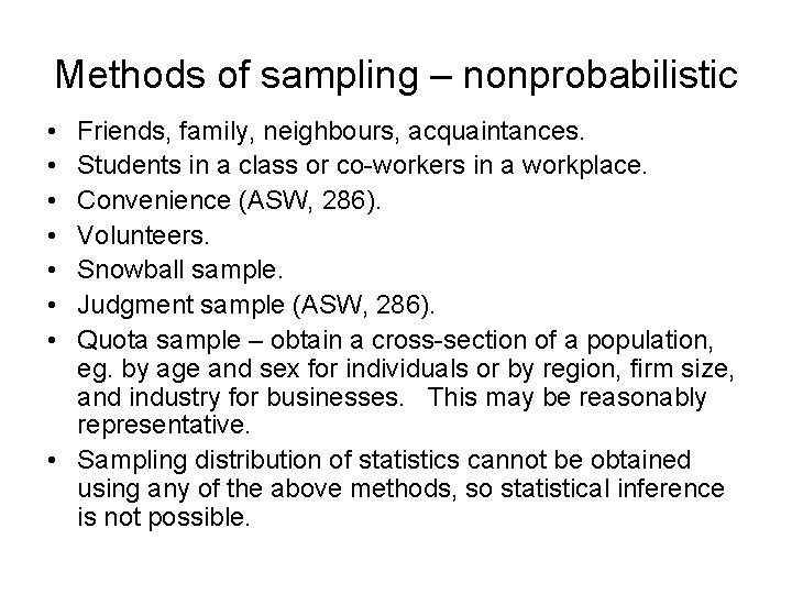 Methods of sampling – nonprobabilistic • • Friends, family, neighbours, acquaintances. Students in a