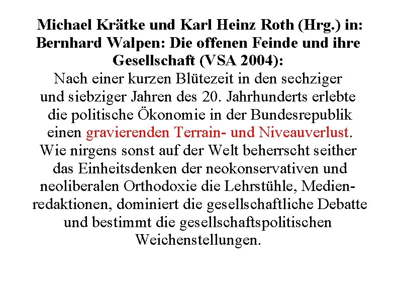 Michael Krätke und Karl Heinz Roth (Hrg. ) in: Bernhard Walpen: Die offenen Feinde