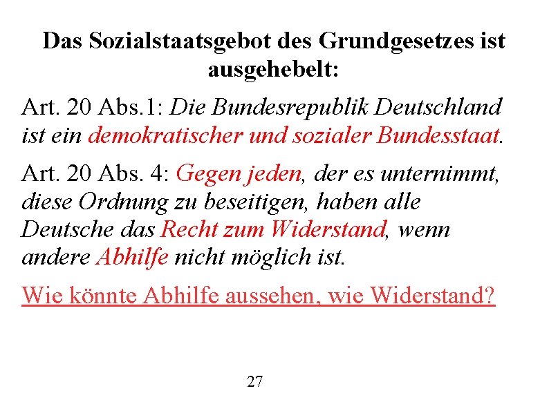 Das Sozialstaatsgebot des Grundgesetzes ist ausgehebelt: Art. 20 Abs. 1: Die Bundesrepublik Deutschland ist