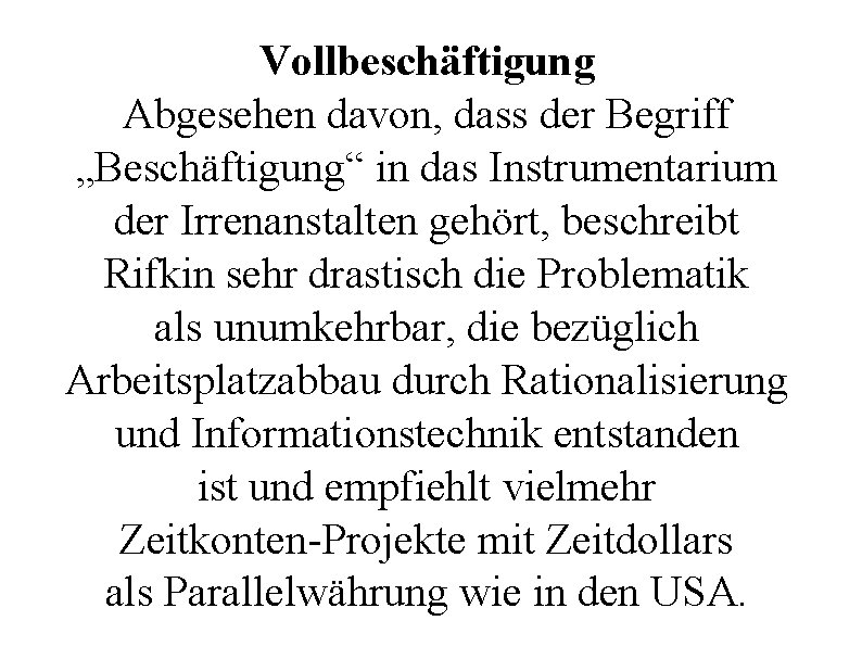 Vollbeschäftigung Abgesehen davon, dass der Begriff „Beschäftigung“ in das Instrumentarium der Irrenanstalten gehört, beschreibt