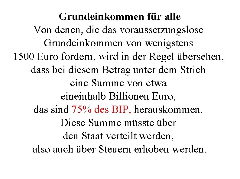 Grundeinkommen für alle Von denen, die das voraussetzungslose Grundeinkommen von wenigstens 1500 Euro fordern,