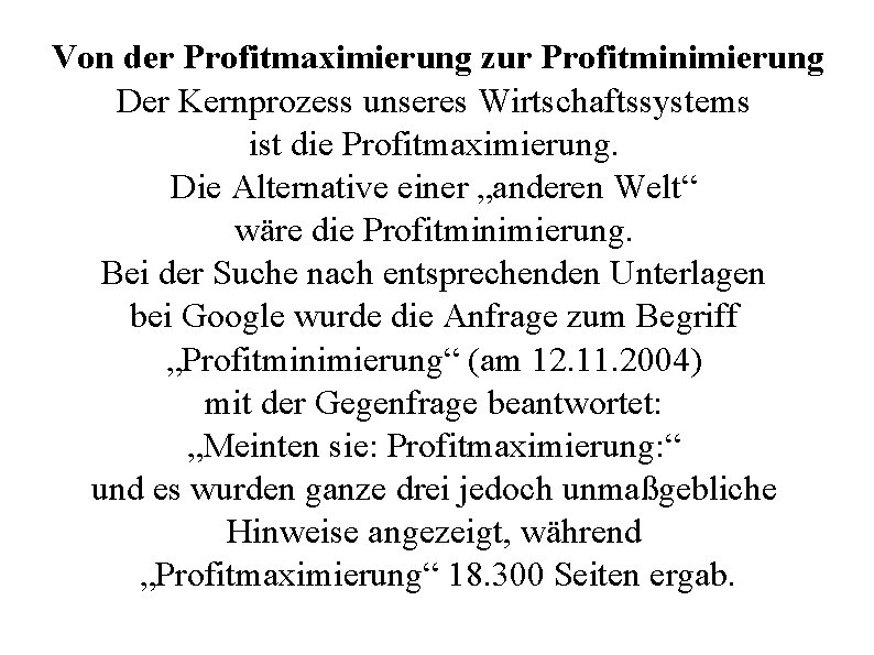 Von der Profitmaximierung zur Profitminimierung Der Kernprozess unseres Wirtschaftssystems ist die Profitmaximierung. Die Alternative