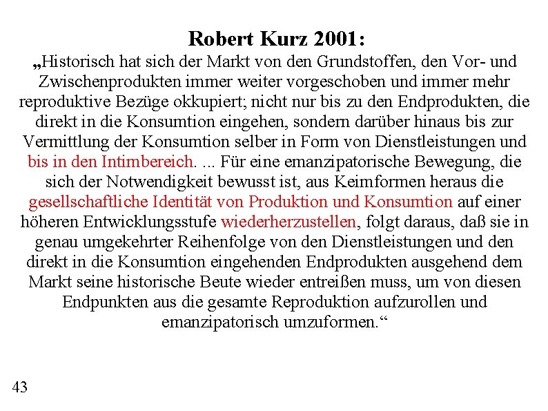 Robert Kurz 2001: „Historisch hat sich der Markt von den Grundstoffen, den Vor- und