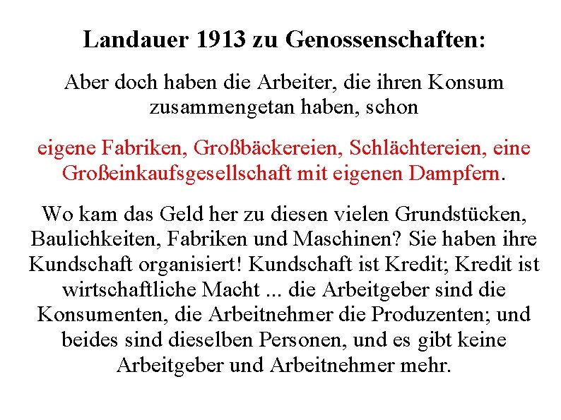 Landauer 1913 zu Genossenschaften: Aber doch haben die Arbeiter, die ihren Konsum zusammengetan haben,