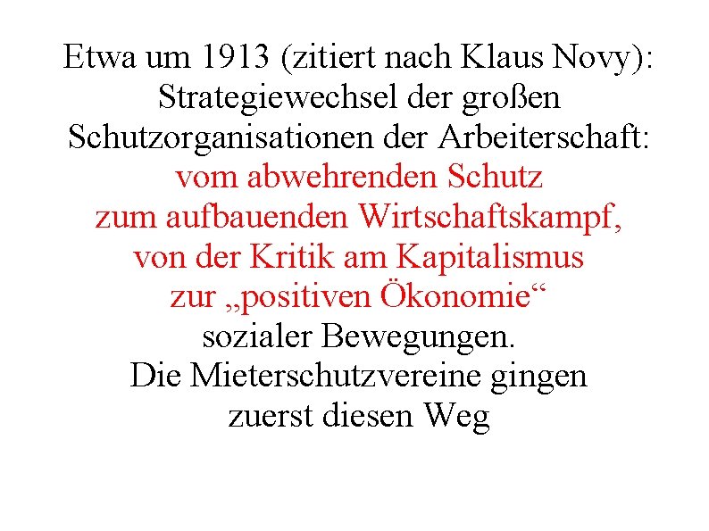 Etwa um 1913 (zitiert nach Klaus Novy): Strategiewechsel der großen Schutzorganisationen der Arbeiterschaft: vom