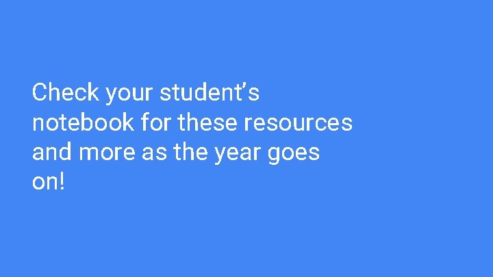 Check your student’s notebook for these resources and more as the year goes on!