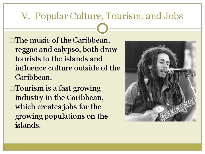 V. Popular Culture, Tourism, and Jobs �The music of the Caribbean, reggae and calypso,