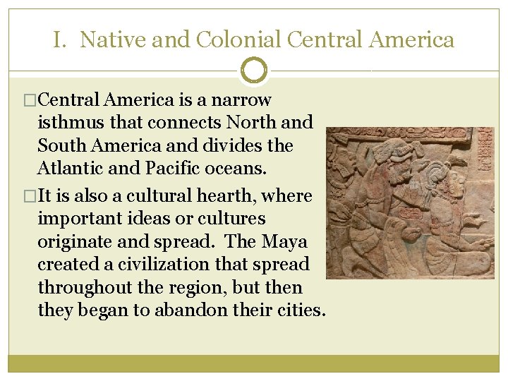 I. Native and Colonial Central America �Central America is a narrow isthmus that connects
