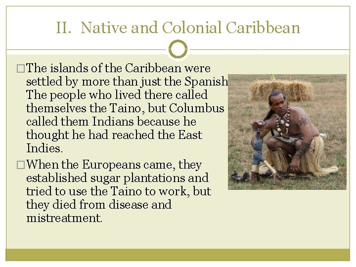 II. Native and Colonial Caribbean �The islands of the Caribbean were settled by more