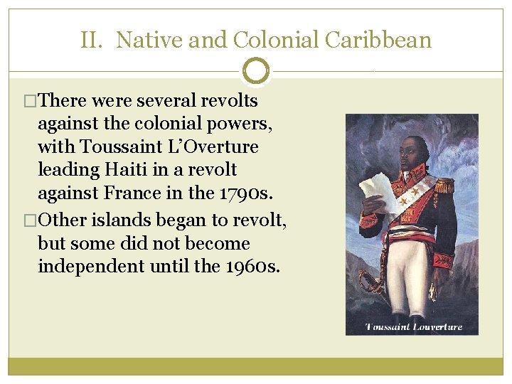 II. Native and Colonial Caribbean �There were several revolts against the colonial powers, with