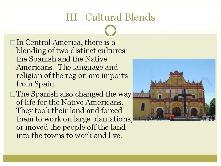 III. Cultural Blends �In Central America, there is a blending of two distinct cultures: