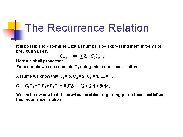 The Recurrence Relation It is possible to determine Catalan numbers by expressing them in The Recurrence Relation It is possible to determine Catalan numbers by expressing them in