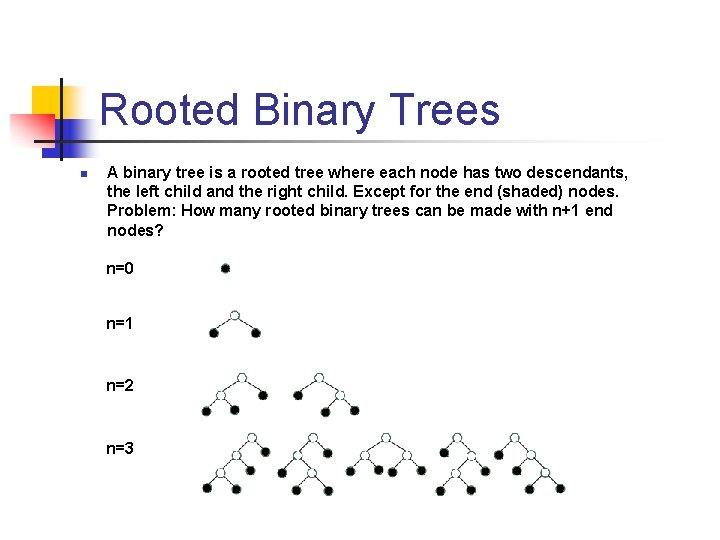 Rooted Binary Trees n A binary tree is a rooted tree where each node Rooted Binary Trees n A binary tree is a rooted tree where each node