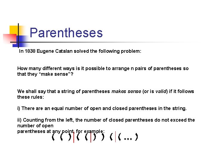 Parentheses In 1838 Eugene Catalan solved the following problem: How many different ways is Parentheses In 1838 Eugene Catalan solved the following problem: How many different ways is