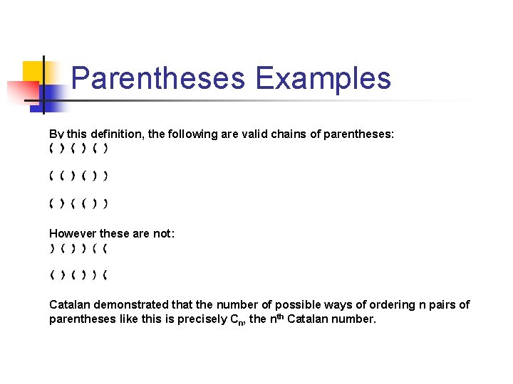 Parentheses Examples By this definition, the following are valid chains of parentheses: However these Parentheses Examples By this definition, the following are valid chains of parentheses: However these