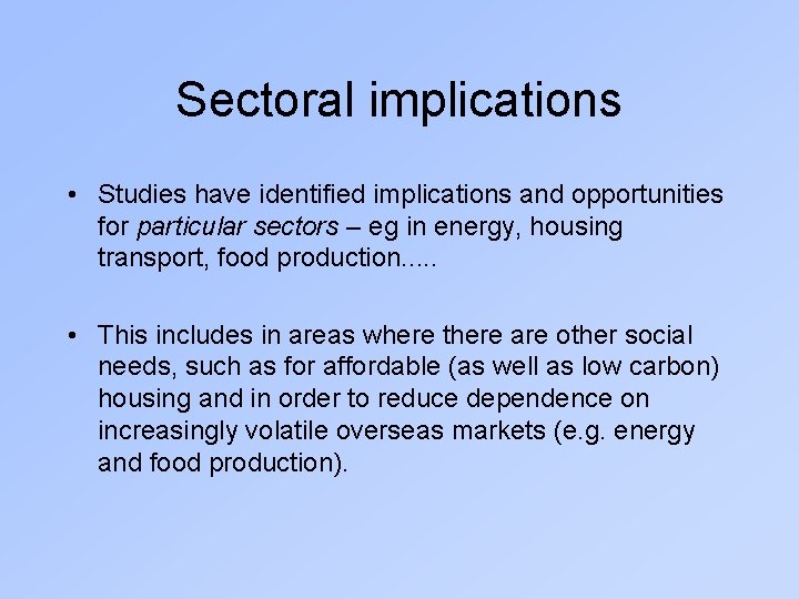 Sectoral implications • Studies have identified implications and opportunities for particular sectors – eg