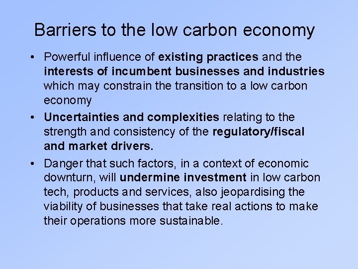 Barriers to the low carbon economy • Powerful influence of existing practices and the