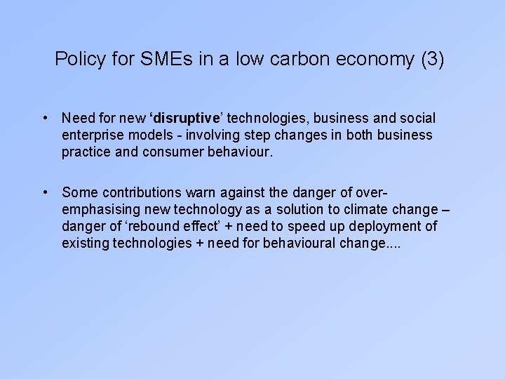 Policy for SMEs in a low carbon economy (3) • Need for new ‘disruptive’